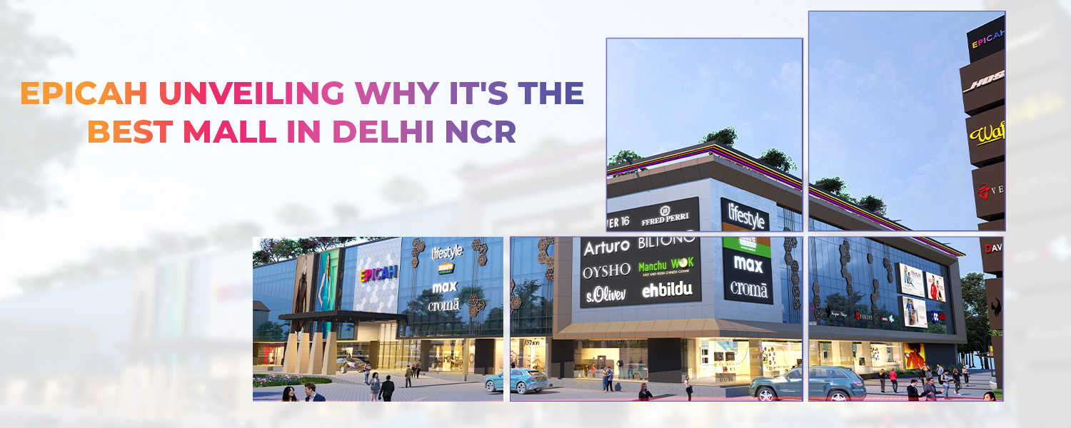 Epicah: Unveiling Why It's the Best Mall in Delhi NCR